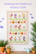 Finishing the Wallflower Quilt - Class #4